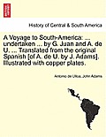 A Voyage to South-America: ... Undertaken ... by G. Juan and A. de U. ... Translated from the Original Spanish [Of A. de U. by J. Adams]. Illustr