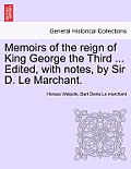 Memoirs of the Reign of King George the Third ... Edited, with Notes, by Sir D. Le Marchant. Vol. IV
