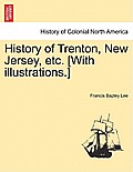 History of Trenton, New Jersey, Etc. [With Illustrations.]