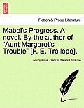 Mabel's Progress. a Novel. by the Author of Aunt Margaret's Trouble [F. E. Trollope]. Vol. I