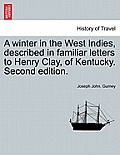 A Winter in the West Indies, Described in Familiar Letters to Henry Clay, of Kentucky. Second Edition.