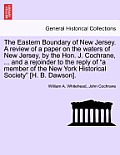 The Eastern Boundary of New Jersey. a Review of a Paper on the Waters of New Jersey, by the Hon. J. Cochrane, ... and a Rejoinder to the Reply of a Me