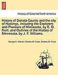 History of Dakota County and the city of Hastings, including the Explorers and Pioneers of Minnesota, by E. D. Neill; and Outlines of the History of M