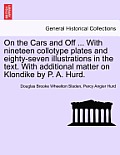 On the Cars and Off ... With nineteen collotype plates and eighty-seven illustrations in the text. With additional matter on Klondike by P. A. Hurd.