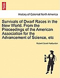 Survivals of Dwarf Races in the New World. from the Proceedings of the American Association for the Advancement of Science, Etc