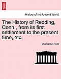 The History of Redding, Conn., from Its First Settlement to the Present Time, Etc.