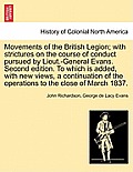 Movements of the British Legion; With Strictures on the Course of Conduct Pursued by Lieut.-General Evans. Second Edition. to Which Is Added, with New