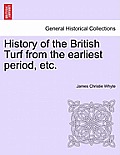 History of the British Turf from the earliest period, etc. Vol. I