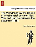The Wanderings of the Hermit of Westminster Between New York and San Francisco in the Autumn of 1881.