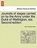 Journals of sieges carried on by the Army under the Duke of Wellington, etc. Second edition.