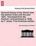 General History of the World, from the earliest times until the year 1831. Translated from the German, and continued to 1840, by F. Jones. First Ameri