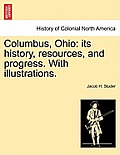 Columbus, Ohio: its history, resources, and progress. With illustrations.
