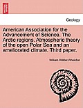 American Association for the Advancement of Science. the Arctic Regions. Atmospheric Theory of the Open Polar Sea and an Ameliorated Climate. Third Pa
