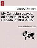 My Canadian Leaves: An Account of a Visit to Canada in 1864-1865.