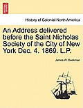 An Address Delivered Before the Saint Nicholas Society of the City of New York Dec. 4. 1869. L.P.