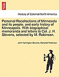 Personal Recollections of Minnesota and Its People, and Early History of Minneapolis. with Biographical Memoranda and Letters to Col. J. H. Stevens, S