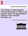 The History of New Ipswich from Its First Grant in 1736 to the Present Time; With Genealogical Notices of the Principal Families, Etc.