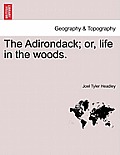The Adirondack; Or, Life in the Woods.