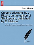Cursory Criticisms by J. Ritson, on the Edition of Shakspeare, Published by E. Malone