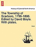 The Township of Scarboro, 1796-1896. Edited by David Boyle. with Plates.