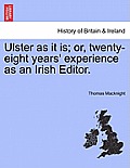 Ulster as It Is; Or, Twenty-Eight Years' Experience as an Irish Editor.