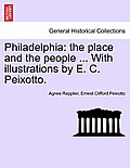 Philadelphia: The Place and the People ... with Illustrations by E. C. Peixotto.