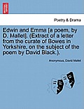 Edwin and Emma [A Poem, by D. Mallet]. (Extract of a Letter from the Curate of Bowes in Yorkshire, on the Subject of the Poem by David Black.).