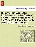 History of the War in the Peninsula and in the South of France, from the Year 1807 to the Year 1814. from the Fourth Edition. with Engravings.