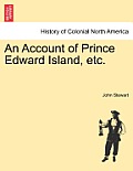 An Account of Prince Edward Island, Etc.