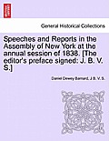 Speeches and Reports in the Assembly of New York at the Annual Session of 1838. [The Editor's Preface Signed: J. B. V. S.]