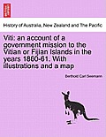 Viti: An Account of a Government Mission to the Vitian or Fijian Islands in the Years 1860-61. with Illustrations and a Map