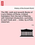 The Fifth, Sixth and Seventh Books of Livy's History of Rome. a Literal Translation from the Text of Madvig, with Historical Introduction, Summary to