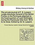 The Private Journal of F. S. Larpent, Judge-Advocate General of the British Forces in the Peninsula Attached to the Head-Quarters of Lord Wellington D