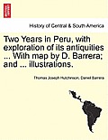 Two Years in Peru, with Exploration of Its Antiquities ... with Map by D. Barrera; And ... Illustrations.