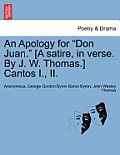 An Apology for Don Juan. [A Satire, in Verse. by J. W. Thomas.] Cantos I., II.