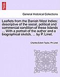 Leaflets from the Danish West Indies: Descriptive of the Social, Political and Commercial Condition of These Islands ... with a Portrait of the Author