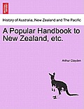 A Popular Handbook to New Zealand, Etc.