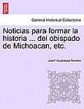 Noticias para formar la historia ... del obispado de Michoacan, etc.