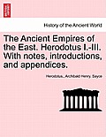 The Ancient Empires of the East. Herodotus I.-III. With notes, introductions, and appendices.