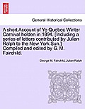 A Short Account of Ye Quebec Winter Carnival Holden in 1894. [Including a Series of Letters Contributed by Julian Ralph to the New York Sun.] Compiled