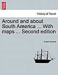 Around and about South America ... With maps ... Second edition