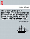 The Great Gold Field: A Pedestrian Tour Through the First Discovered Gold District of New South Wales, in the Months of October and November