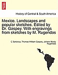 Mexico. Landscapes and Popular Sketches. Edited by Dr. Gaspey. with Engravings from Sketches by M. Rugendas. Part I