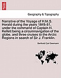 Narrative of the Voyage of H.M.S. Herald During the Years 1845-51, Under the Command of Captain H. Kellett Being a Circumnavigation of the Globe, and