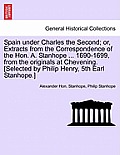 Spain Under Charles the Second; Or, Extracts from the Correspondence of the Hon. A. Stanhope ... 1690-1699, from the Originals at Chevening. [Selected