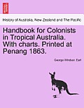 Handbook for Colonists in Tropical Australia. with Charts. Printed at Penang 1863.