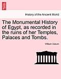 The Monumental History of Egypt, as recorded in the ruins of her Temples, Palaces and Tombs. VOL. I