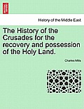 The History of the Crusades for the recovery and possession of the Holy Land. VOL. II, THE FOURTH EDITION