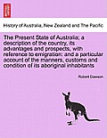 The Present State of Australia; a description of the country, its advantages and prospects, with reference to emigration: and a particular account of