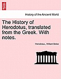The History of Herodotus, translated from the Greek. With notes.